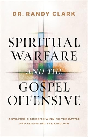 Clark, Randy. Spiritual Warfare and the Gospel Offensive - A Strategic Guide to Winning the Battle and Advancing the Kingdom. Baker Publishing Group, 2026.
