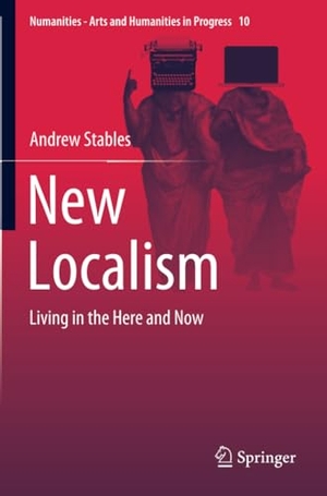 Stables, Andrew. New Localism - Living in the Here and Now. Springer International Publishing, 2020.