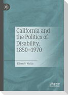 California and the Politics of Disability, 1850¿1970
