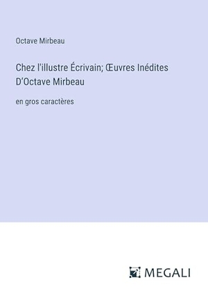Mirbeau, Octave. Chez l'illustre Écrivain; ¿uvres Inédites D¿Octave Mirbeau - en gros caractères. Megali Verlag, 2023.