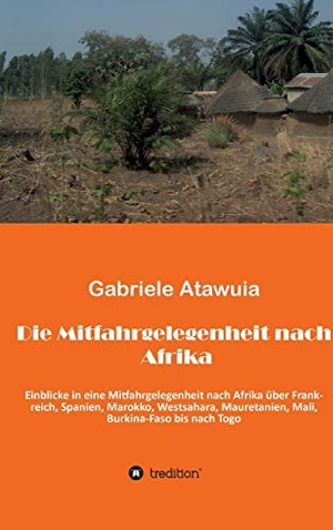 Atawuia, Gabriela. Die Mitfahrgelegenheit nach Afrika - Eine ungewöhnliche Reise, als Mitfahrgelegenheit ohne zu wissen, was kommt und was geht. tredition, 2020.