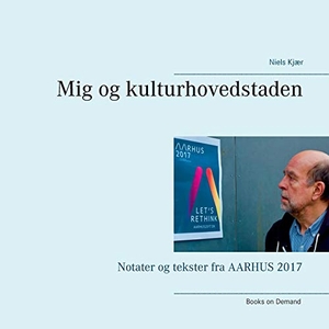 Kjær, Niels. Mig og kulturhovedstaden - Notater og tekster fra AARHUS 2017. Books on Demand, 2018.