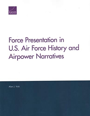 Vick, Alan J. Force Presentation in U.S. Air Force History and Airpower Narratives. RAND Corporation, 2018.