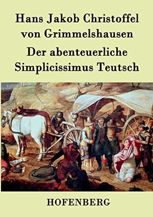 Grimmelshausen, Hans Jakob Christoffel von. Der abenteuerliche Simplicissimus Teutsch. Hofenberg, 2015.