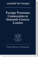 Foreign Protestant Communities in Sixteenth-Century London