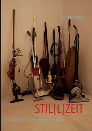 Bauer, Thomas. STIL[L]ZEIT - Eine Collage freimaurerischer Gedanken. Books on Demand, 2010.