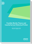 Possible Worlds Theory and Counterfactual Historical Fiction