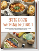 Erste eigene Wohnung Kochbuch: Schnelle und einfache Rezepte für eine gesunde Ernährung im Alltag für Studenten, Anfänger, Berufstätige und Faule - inkl. Brotrezepten, Getränken, Dips u.v.m.