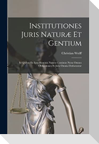 Institutiones Juris Naturæ Et Gentium: In Quibus Ex Ipsa Hominis Natura Continuo Nexu Omnes Obligationes Et Jura Omnia Deducuntur