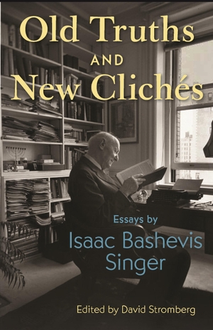 Singer, Isaac Bashevis. Old Truths and New Cliches - Essays by Isaac Bashevis Singer. Princeton University Press, 2022.