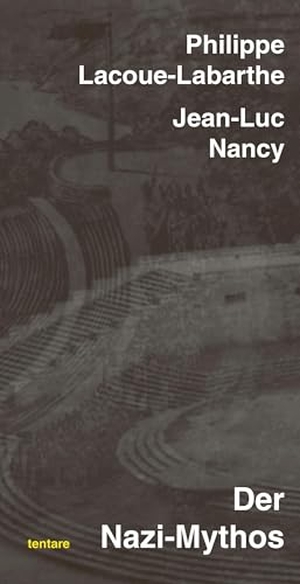 Lacoue-Labarthe, Philippe / Jean-Luc Nancy. Der Nazi-Mythos. tentare Verlag, 2024.