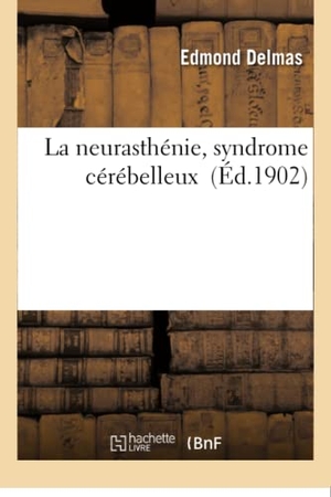 Delmas. La Neurasthénie, Syndrome Cérébelleux. Hachette Livre, 2018.