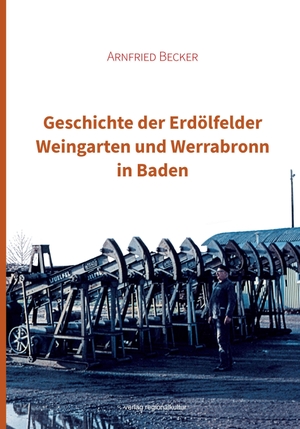 Becker, Arnfried. Geschichte der Erdölfelder Weingarten und Werrabronn in Baden. Regionalkultur Verlag Gmb, 2026.