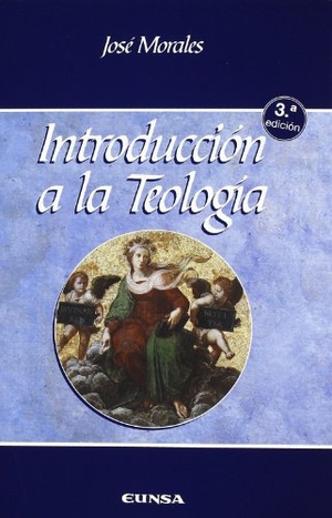 Morales, José. Introducción a la teología. EUNSA. Ediciones Universidad de Navarra, S.A., 2004.