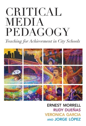 Morrell, Ernest / Duenas, Rudy et al. Critical Media Pedagogy - Teaching for Achievement in City Schools. Teachers College Press, 2013.