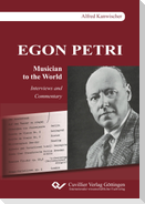 EGON PETRI, Musician to the World. Interviews and Commentary