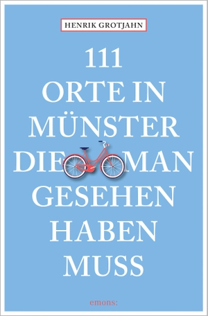 Grotjahn, Henrik. 111 Orte in Münster, die man gesehen haben muss - Reiseführer. Emons Verlag, 2023.