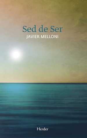 Melloni Ribas, Javier. Sed de ser. Herder Editorial, 2013.