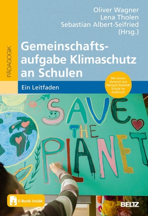 Wagner, Oliver / Lena Tholen et al (Hrsg.). Gemeinschaftsaufgabe Klimaschutz an Schulen - Ein Leitfaden. Mit E-Book inside. Beltz Verlagsgruppe, 2024.