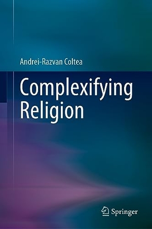 Coltea, Andrei-Razvan. Complexifying Religion. Springer Nature Singapore, 2023.