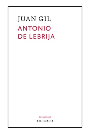 Gil Fernández, Juan. Antonio de Lebrija. Athenaica Ediciones Universitarias, 2021.