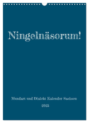 Ningelnäsorum! Mundart und Dialekt Kalender Sachsen (Wandkalender 2025 DIN A3 hoch), CALVENDO Monatskalender