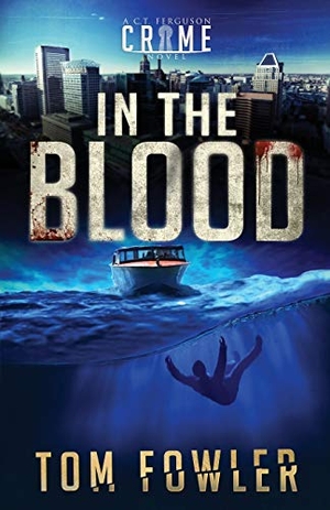 Fowler, Tom. In the Blood - A C.T. Ferguson Crime Novel. Widening Gyre Media, 2020.