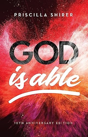 Shirer, Priscilla. God Is Able, 10th Anniversary Edition. B&H Publishing Group, 2023.