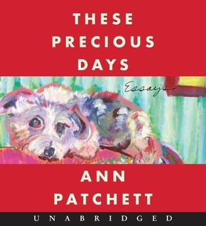 Patchett, Ann. These Precious Days - Essays. Harper Collins Publ. USA, 2021.