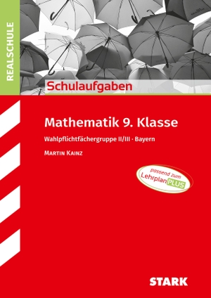 Kainz, Martin. STARK Schulaufgaben Realschule - Mathematik 9. Klasse Gruppe II/III - Bayern. Stark Verlag GmbH, 2024.