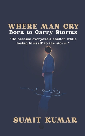 Kumar, Sumit / Sumit Kumar. Where Men Cry - Born to Carry Storms. Independently published, 2026.