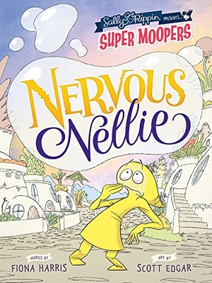 Harris, Fiona. Super Moopers: Nervous Nellie. Five Mile Press, 2017.
