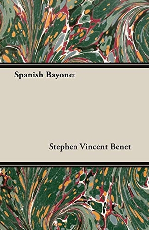 Benet, Stephen Vincent. Spanish Bayonet. Barber Press, 2013.
