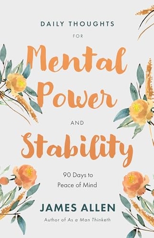 Allen, James. Daily Thoughts for Mental Power and Stability - 90 Days to Peace of Mind. Sound Wisdom, 2026.