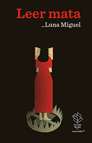 Miguel, Luna. Leer mata. La Caja Books, 2022.
