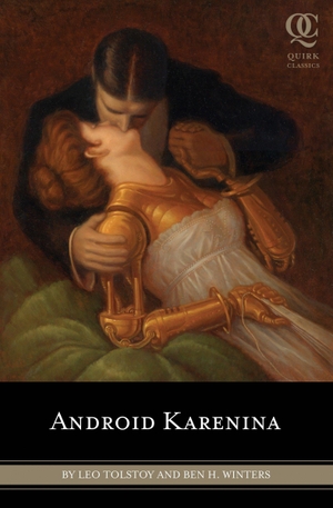 Tolstoy, Leo / Ben H Winters. Android Karenina. Quirk Books, 2010.