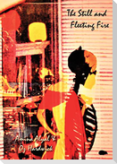 The Still and Fleeting Fire