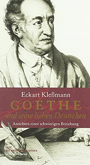 Kleßmann, Eckart. Goethe und seine lieben Deutschen - Ansichten einer schwierigen Beziehung. AB Die Andere Bibliothek, 2010.