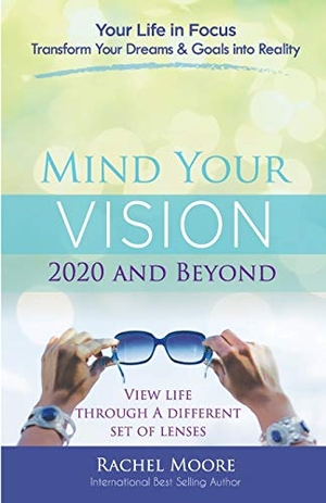 Rachel, Moore. Mind Your Vision - 2020 and Beyond - Transform Your Dreams and Goals into Reality. JStar Publishing, 2020.