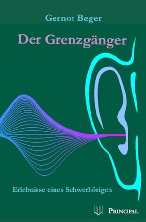 Beger, Gernot. Der Grenzgänger - Erlebnisse eines Schwerhörigen. Principal Verlag, 2024.
