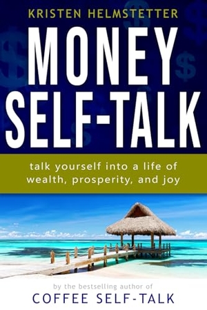 Helmstetter, Kristen. Money Self-Talk: Talk Yourself Into a Life of Wealth, Prosperity, and Joy. Touchladybirdlucky Studios, 2023.