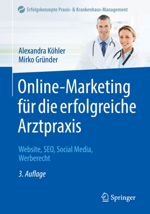 Gründer, Mirko / Alexandra Köhler. Online-Marketing für die erfolgreiche Arztpraxis - Website, SEO, Social Media, Werberecht. Springer Berlin Heidelberg, 2023.