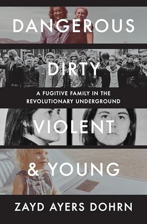 Dohrn, Zayd Ayers. Dangerous, Dirty, Violent, and Young - A Fugitive Family in the Revolutionary Underground. W. W. Norton & Company, 2026.