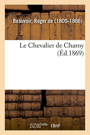 Beauvoir-R. Le Chevalier de Charny. Hachette Livre, 2018.