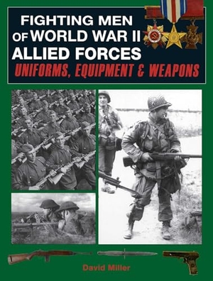 Miller, David / Graham Smith. Fighting Men of World War II: Allied Forces - Uniforms, Equipment & Weapons. Skyhorse Publishing, 2026.