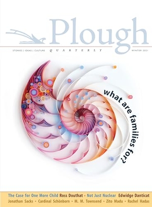 Douthat, Ross / Danticat, Edwidge et al. Plough Quarterly No. 26 - What Are Families For?. Plough Publishing House, 2020.