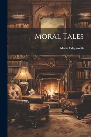 Edgeworth, Maria. Moral Tales. Creative Media Partners, LLC, 2000.