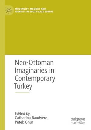 Onur, Petek / Catharina Raudvere (Hrsg.). Neo-Ottoman Imaginaries in Contemporary Turkey. Springer International Publishing, 2023.
