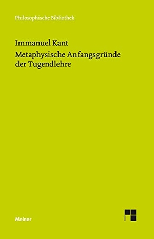 Kant, Immanuel. Metaphysische Anfangsgründe der Tugendlehre - Metaphysik der Sitten. Zweiter Teil. Meiner Felix Verlag GmbH, 2017.
