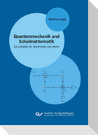 Quantenmechanik und Schulmathematik